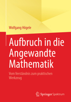 Aufbruch in die Angewandte Mathematik: Vom Verständnis zum praktischen Werkzeug (German Edition) 3662721899 Book Cover
