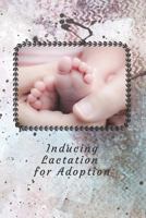 Inducing Lactation for Adoption: Track your progress to produce breast milk so you can breastfeed your adopted baby 1796371467 Book Cover