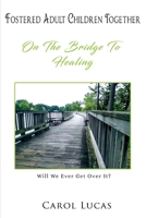 Fostered Adult Children Together: On The Bridge To Healing 1951461983 Book Cover