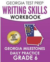 GEORGIA TEST PREP Writing Skills Workbook Georgia Milestones Daily Practice Grade 6: Preparation for the Georgia Milestones English Language Arts Tests 1790636884 Book Cover