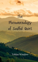 The Phenomenology of Soulful Quiet 3690805694 Book Cover