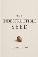 THE INDESTRUCTIBLE SEED B0HDWX6G2K Book Cover
