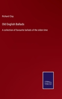 Old English Ballads: A Collection of Favourite Ballads of the Olden Time (Classic Reprint) 124124040X Book Cover