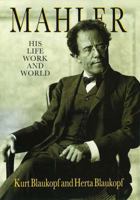 Mahler: His Life, Work and World 0500281971 Book Cover
