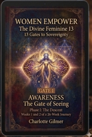 Women Empower: The Divine Feminine 13: 13 Gates to Sovereignty - Gate One (Women Empower - 13 Gates to Sovereign Embodiment) B0GYPMFVWH Book Cover