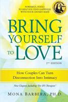 Bring Yourself to Love: How Couples Can Turn Disconnection into Intimacy and Creative Communication for a Naturally Spiritual Marriage/Committed Relationship, Using Internal Family Systems 1934787035 Book Cover