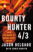 Bounty Hunter 4/3: My Life in Combat from Marine Scout Sniper to Marsoc 1250190428 Book Cover