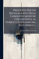 Progetto Per Un Regolamento Delle Condotte Mediche Che Presenta Al Pubblico Giovanni Ma. Zecchinelli... 1274233062 Book Cover