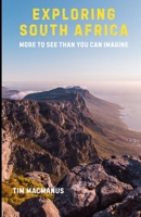 EXPLORING SOUTH AFRICA: More To See Than You Can Imagine B0F3D946QT Book Cover