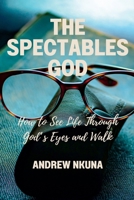 The Spectacles of God: How to See Life Through God's Eyes and Walk B0FLMWF673 Book Cover