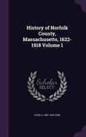 History of Norfolk County, Massachusetts, 1622-1918; Volume 1 1018527397 Book Cover