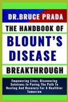 The Handbook of Blount's Disease Breakthrough: Empowering Lives, Discovering Solutions In Paving The Path To Healing And Recovery For A Healthier Tomo B0CVFZP6FK Book Cover