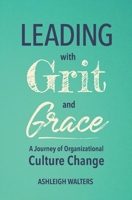 Leading with Grit and Grace: A Journey in Organizational Culture Change 0578795973 Book Cover