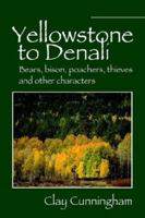 Yellowstone to Denali: Bears, Bison, Poachers, Thieves And Other Characters 159800090X Book Cover