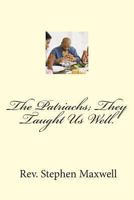 The Patriachs; They Taught Us Well. 1480032689 Book Cover