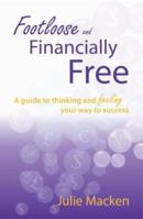 Footloose and Financially Free: A guide to thinking and feeling your way to success 0980760909 Book Cover