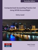 Computerised Accounting Practice Set Using MYOB AccountRight - Entry Level: Australian Edition 0994598807 Book Cover