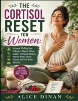 The Cortisol Reset For Women: A Gentle 30-Day Plan To Reduce Chronic Stress, Support Hormonal Balance, Improve Sleep, Steady Energy, And Feel Better Naturally B0HH8GB285 Book Cover