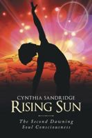 Rising Sun: The Second Dawning Soul Consciousness 1504380525 Book Cover