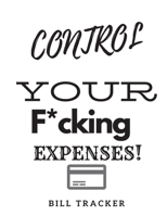 Control Your F*cking Expenses!: Finance Monthly & Weekly Budget Planner Expense Tracker Bill Organizer Money Budgeting Financial ... bleed-146-pages-cover-size-17.59-x-11.25-inch 1672258421 Book Cover