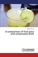 A comparison of fruit juice and carbonated drink 3659318744 Book Cover