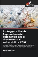 Proteggere il web: Apprendimento automatico per il rilevamento di vulnerabilità CSRF: Sfruttare gli algoritmi di apprendimento automatico per un ... e una prevenzione accurati 6206388298 Book Cover