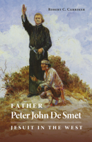 Father Peter John De Smet: Jesuit in the West (Oklahoma Western Biographies) 0806127902 Book Cover