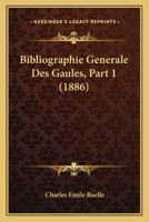 Bibliographie Generale Des Gaules, Part 1 (1886) 1168162092 Book Cover