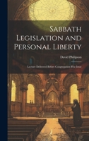 Sabbath Legislation and Personal Liberty: Lecture Delivered Before Congregation B'ne Israe 1019913231 Book Cover