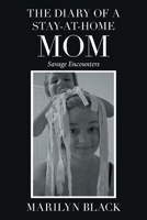 The Diary of a Stay-At-Home Mom: Savage Encounters 1664178953 Book Cover