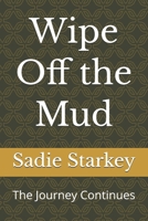 Wipe Off the Mud: The Journey Continues (Wipe Off the Mud: A Memoir Series) B0GLB1BSR5 Book Cover