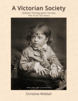 A Victorian Society: Oldham Photographic Society the First 150 Years 1545379858 Book Cover