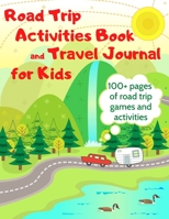 Road Trip Activities Book and Travel Journal for Kids. 100+ Pages of Road Trip Games and Activities null Book Cover