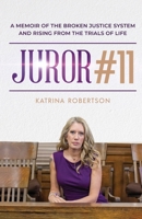Juror #11: A Memoir Of The Broken Justice System And Rising From The Trials Of Life B0BT71ZZKT Book Cover