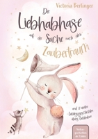 Der Liebhabhase auf der Suche nach dem Zaubertraum!: Die perfekte Gute-Nacht-Geschichte für Kinder - ein herzerwärmendes Buch über Mut, Freundschaft und magische Nächte. (German Edition) 3691041205 Book Cover