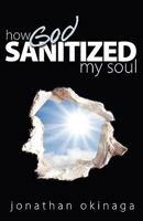 How God Sanitized My Soul 1936076144 Book Cover