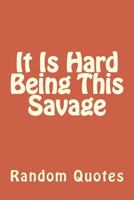 It Is Hard Being This Savage 1541180844 Book Cover