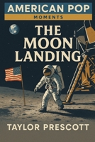 American Pop—Moments: The Moon Landing B0FP2WKS73 Book Cover