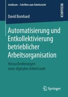 Automatisierung und Entkollektivierung betrieblicher Arbeitsorganisation: Herausforderungen einer digitalen Arbeitswelt (Juridicum - Schriften zum Arbeitsrecht) 3658233265 Book Cover