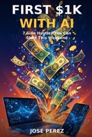 First $1K with AI: 7 Side Hustles You Can Start This Weekend B0HKM5LLWQ Book Cover