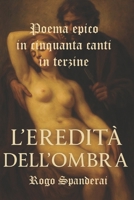 L'eredità dell'ombra: Poema epico in cinquanta canti in rima (Italian Edition) B0FLXD6GSZ Book Cover