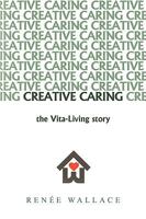 Creative Caring: : -The Vita-Living Story- 1426927290 Book Cover