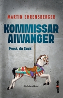 Kommissar Aiwanger: Prost, du Sack (German Edition) 3954527944 Book Cover