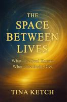 The Space Between Lives: What the Soul Knows When the Body Dies B0FHQ2FJH3 Book Cover