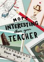 More Interesting Than Your Teacher 1907317503 Book Cover