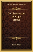 De L'Instruction Publique (1882) 1168017645 Book Cover