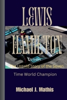 LEWIS HAMILTON: Driven - The Untold Story of the Seven-Time World Champion B0CTXSR3DV Book Cover