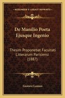 De Manilio Poeta Ejusque Ingenio: Thesim Proponebat Facultati Litterarum Parisiensi (1887) 1141277212 Book Cover