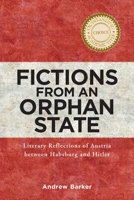 Fictions from an Orphan State: Literary Reflections of Austria Between Habsburg and Hitler 1571135316 Book Cover