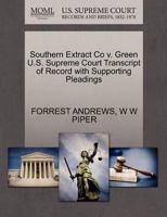 Southern Extract Co v. Green U.S. Supreme Court Transcript of Record with Supporting Pleadings 127030173X Book Cover